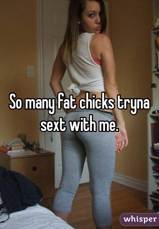So Many Fat Chicks Tryna S