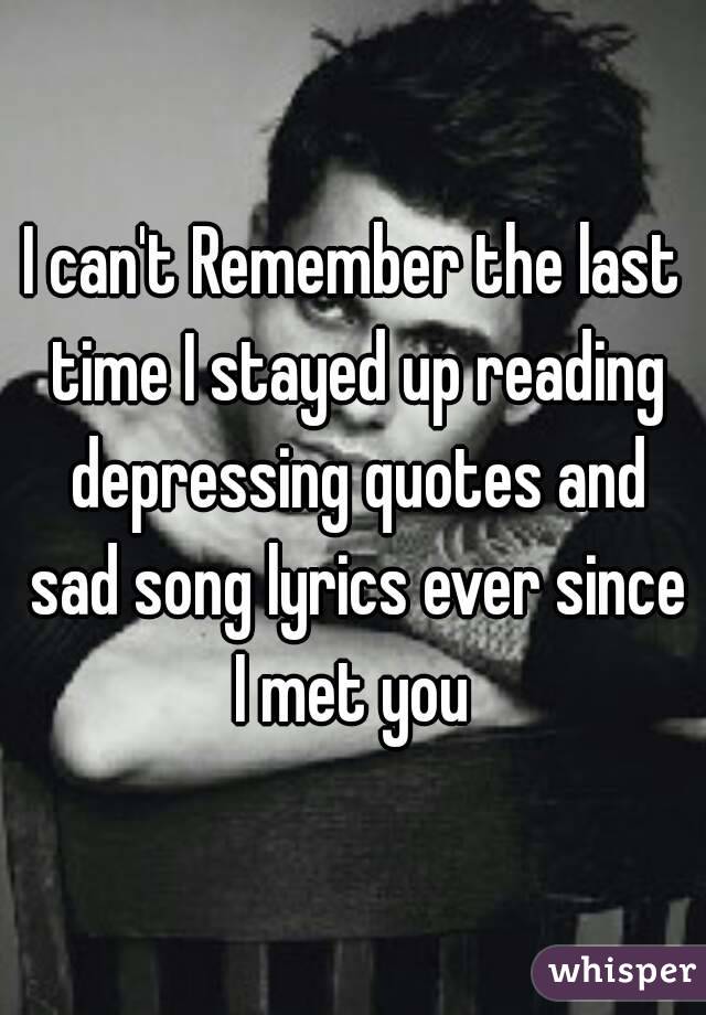 [Get 21+] Depressing Sad Song Lyric Quotes I Can't Remember The Last Time I Cried