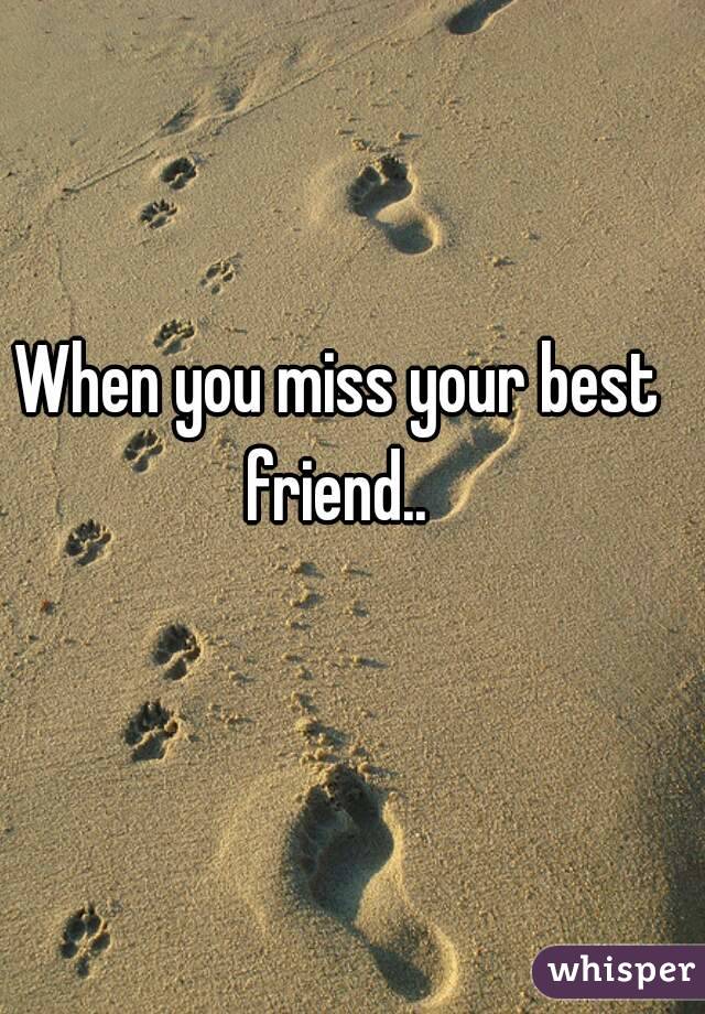 when-you-miss-your-best-friend