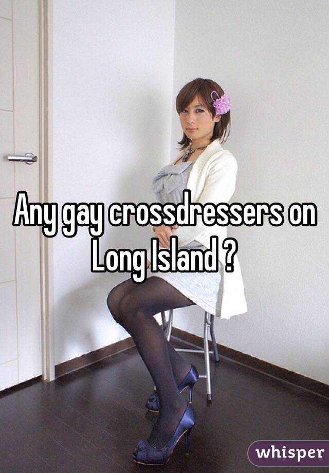 Any Gay Crossdressers On Long Island