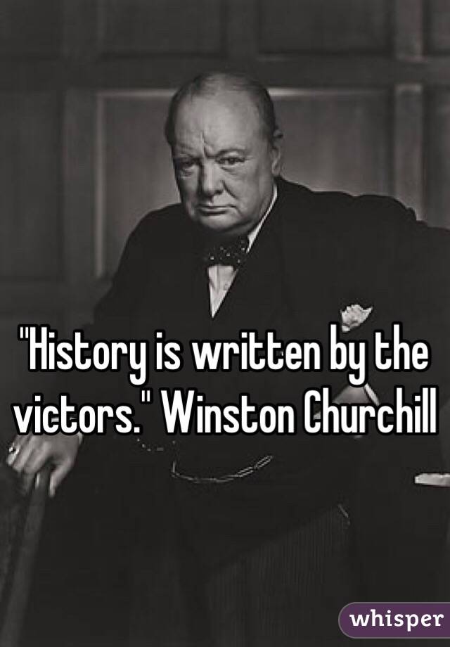 history-is-written-by-the-victors-winston-churchill