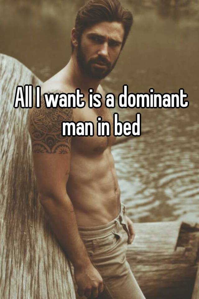 What dominant men want