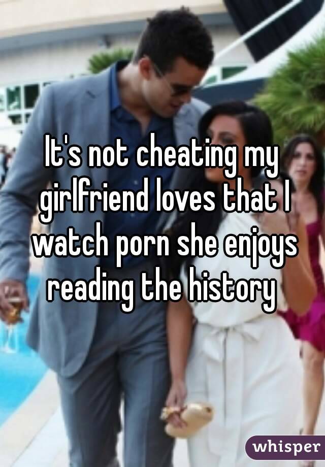 It's not cheating my girlfriend loves that I watch porn she ...