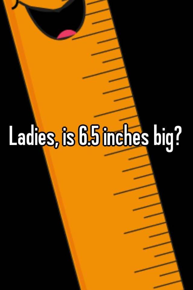 ladies-is-6-5-inches-big