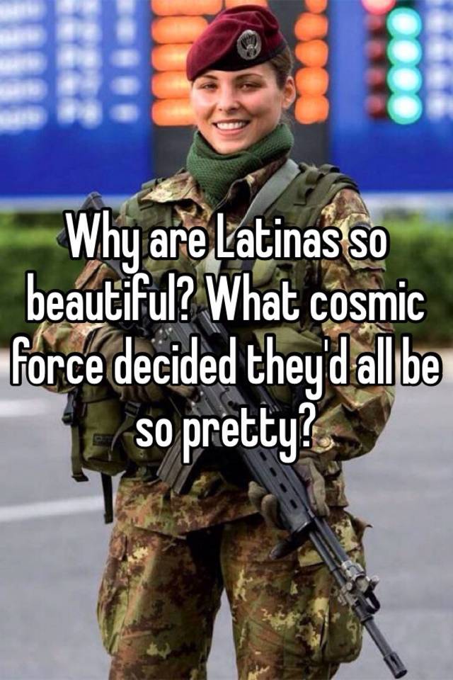 Why are latinas so pretty