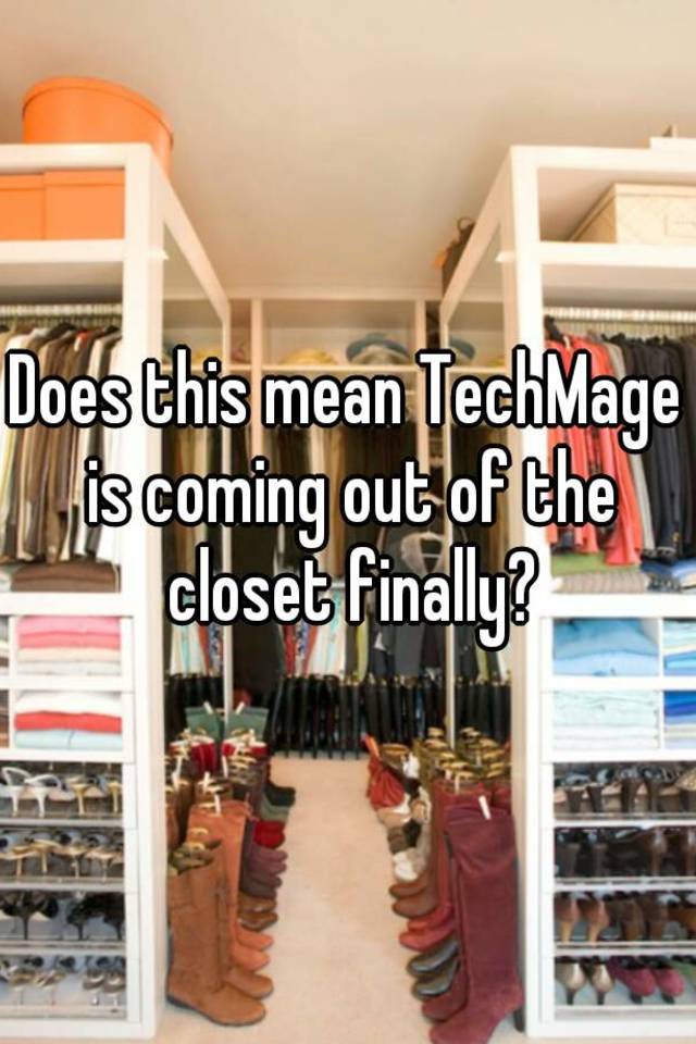 does-this-mean-techmage-is-coming-out-of-the-closet-finally