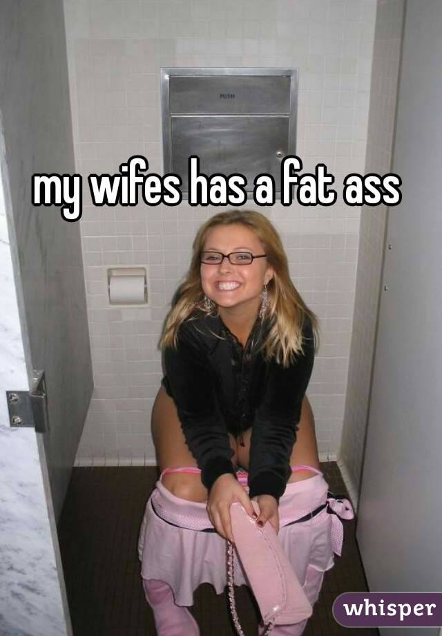 My Wifes Fat Ass 13