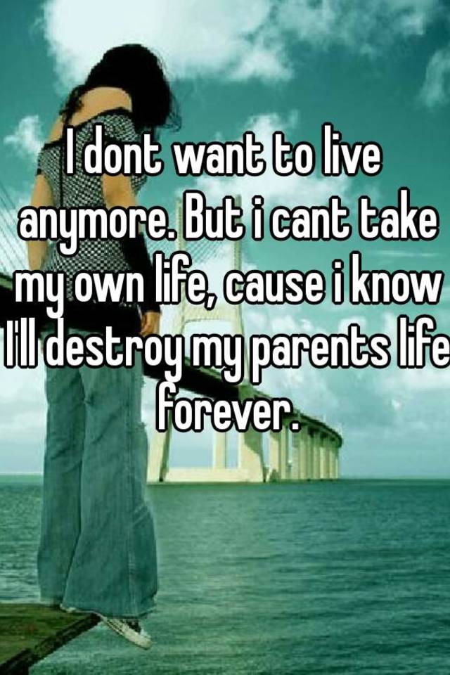 i-dont-want-to-live-anymore-but-i-cant-take-my-own-life-cause-i-know