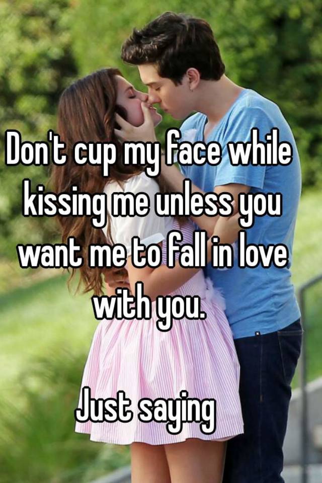 A face you guy cups and your when kisses what does