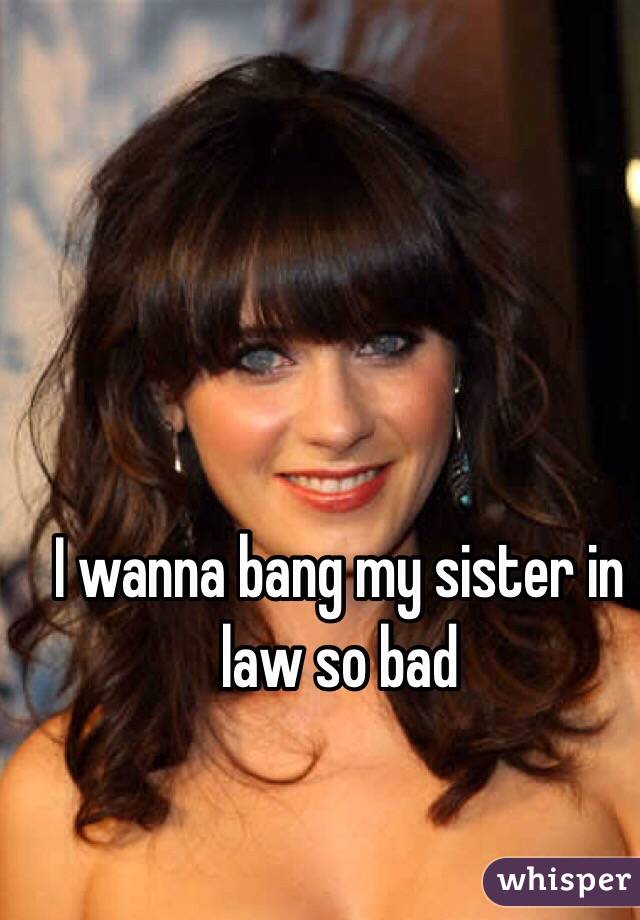 I Wanna Bang My Sister In Law So Bad