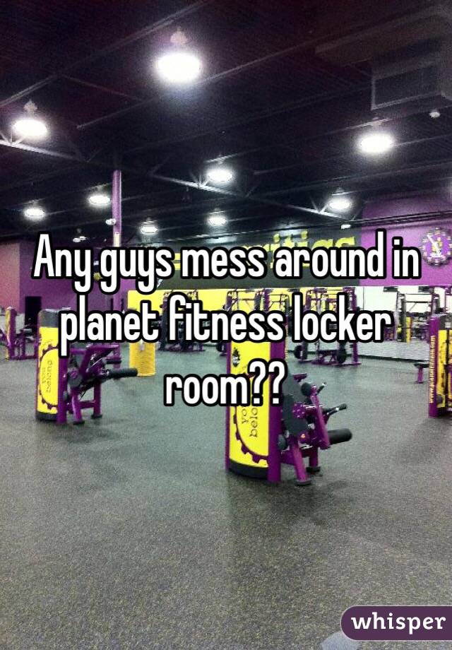 Any Guys Mess Around In Planet Fitness Locker Room