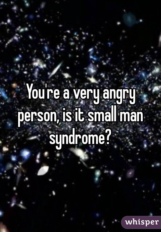 angry little man syndrome