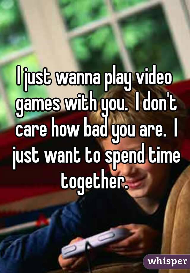 i want to play video games