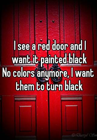 I See A Red Door And I Want It Painted Black No Colors