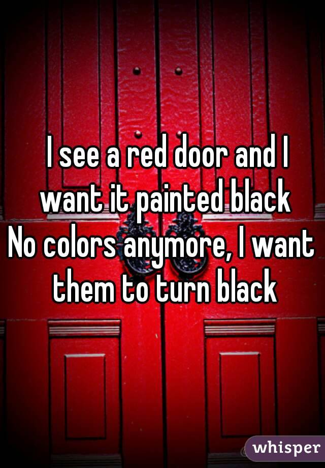 i see a red door and i want to paint it black meaning