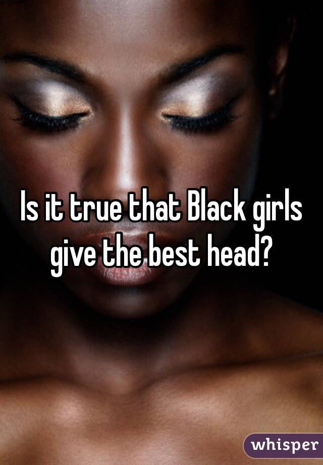 Black Girl Head - Black Girls Give The Best Head - Free Sex Photos, Best XXX ...