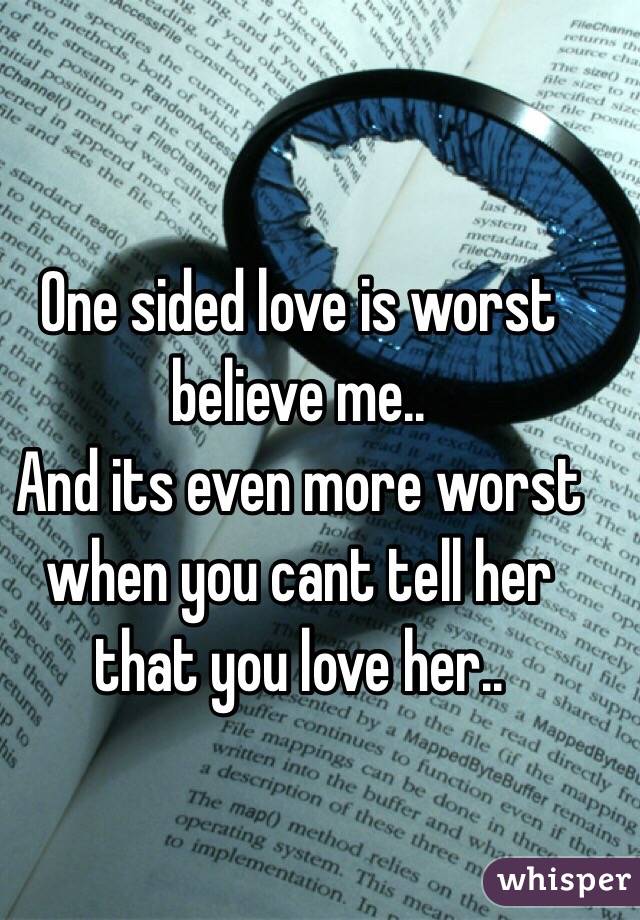 One Sided Love Is Worst Believe Me And Its Even More Worst When You Cant Tell