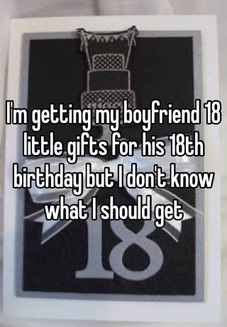 what to do for my boyfriends 18th birthday