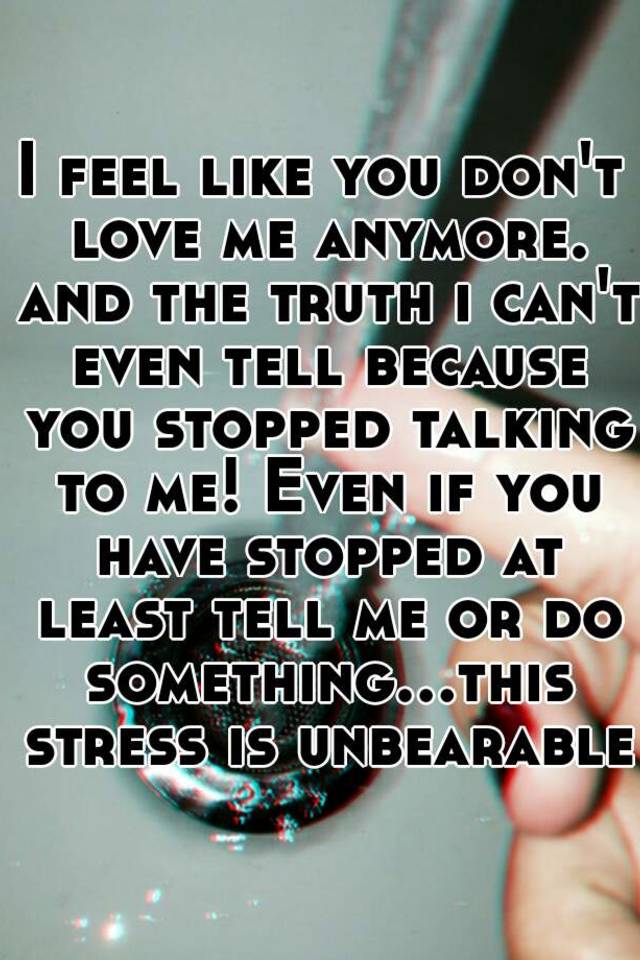 i-feel-like-you-don-t-love-me-anymore-and-the-truth-i-can-t-even-tell