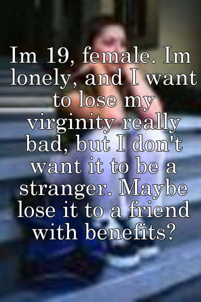 Virginity lose want to my I Had