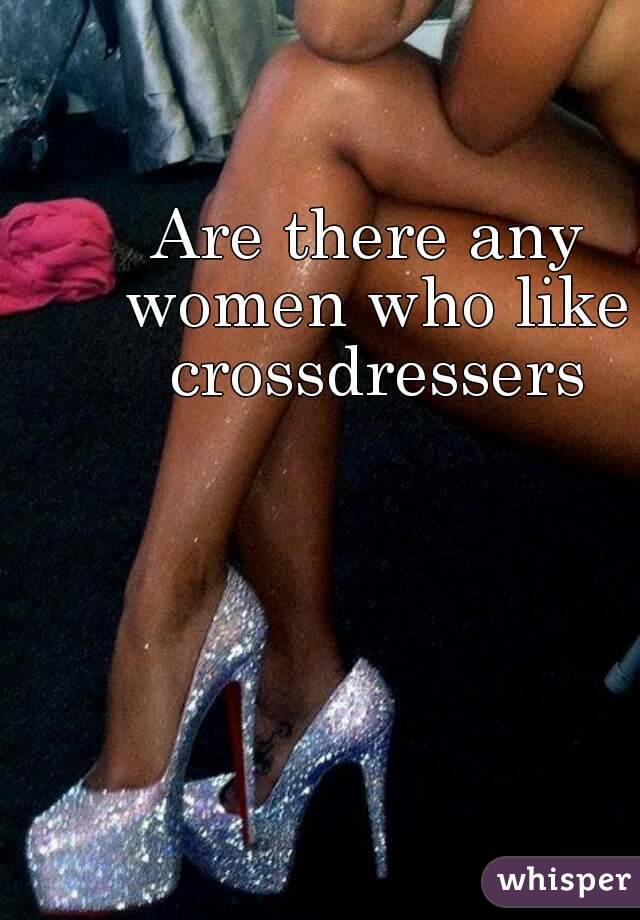Are There Any Women Who Like Crossdressers