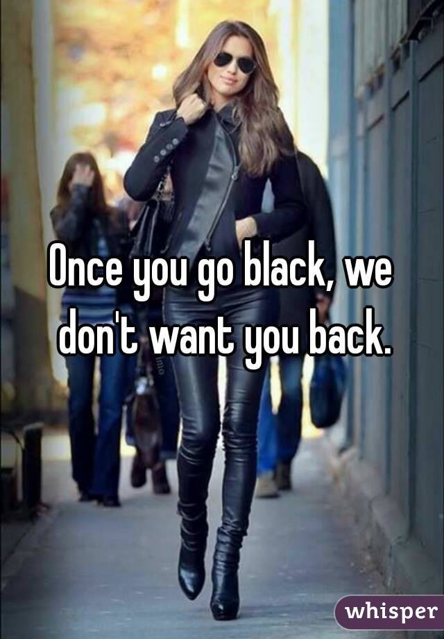Never go black back go u u when 10 Female