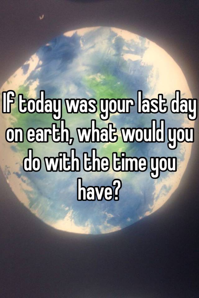 If Today Were Your Last Day On Earth Pdf