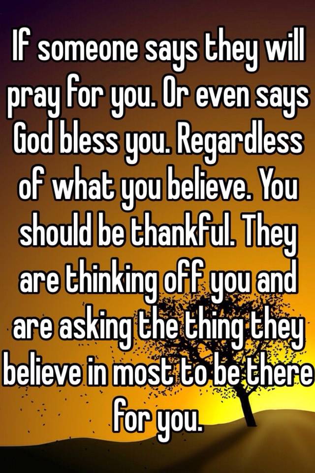 if-someone-says-they-will-pray-for-you-or-even-says-god-bless-you