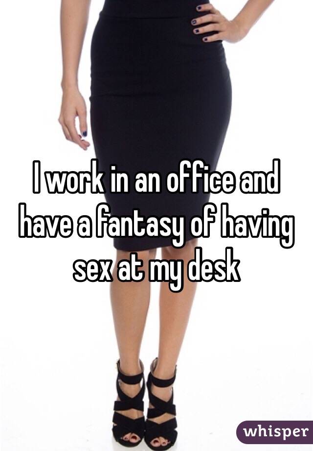 I Work In An Office And Have A Fantasy Of Having Sex At My Desk