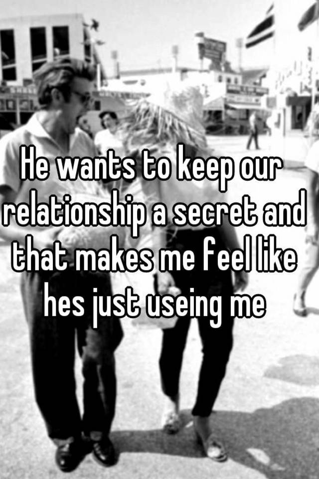 Why Is He Keeping Our Relationship A Secret “he Keeps Our Relationship A Secret” 9048