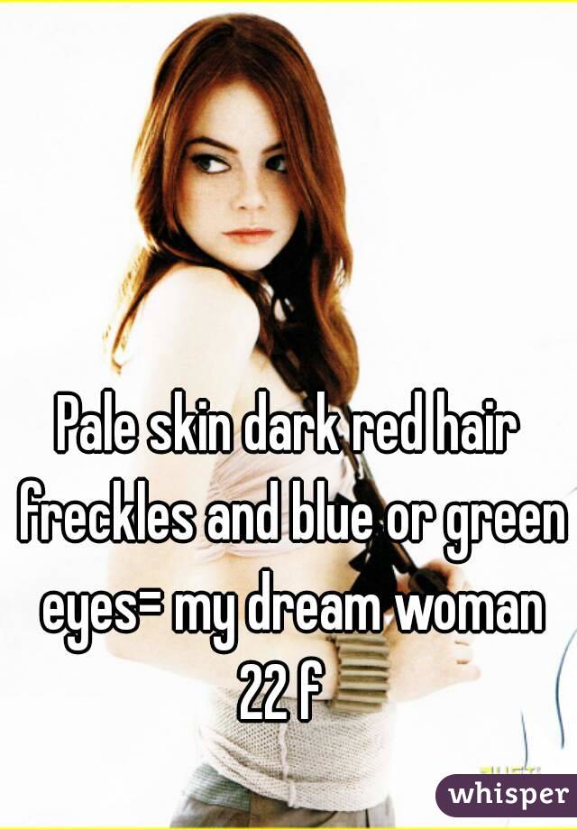 Pale Skin Dark Red Hair Freckles And Blue Or Green Eyes My