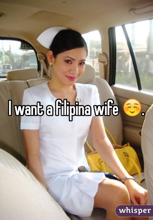 I Want A Filipina Wife ☺️