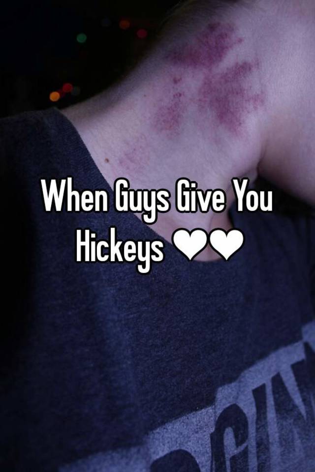 When Guys Give You Hickeys