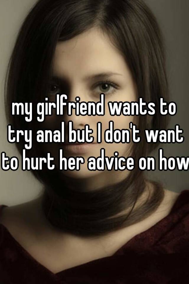 Girlfriend Try Anal - Girlfriend wants to try anal - Other - Photo XXX