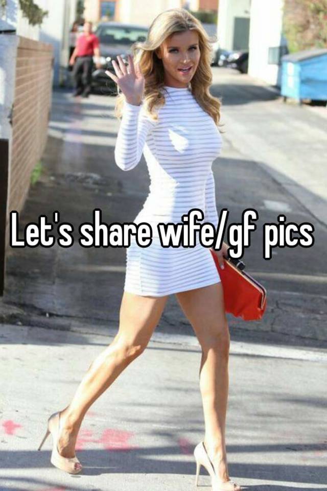 Lets Share Wifegf Pics 