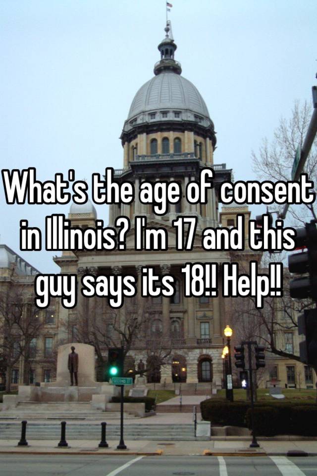 what-s-the-age-of-consent-in-illinois-i-m-17-and-this-guy-says-its-18