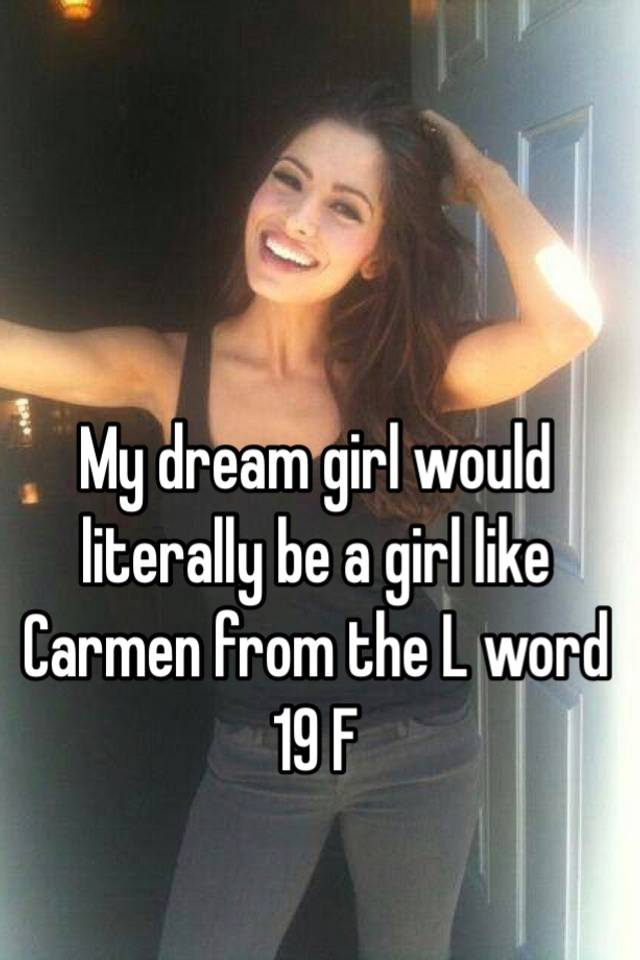 My Dream Girl Would Literally Be A Girl Like Carmen From