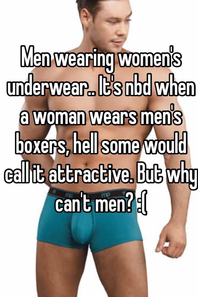 Men wearing women's underwear.. 