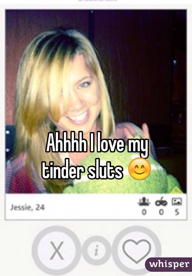 Ahhhh I Love My Tinder Sluts 😊