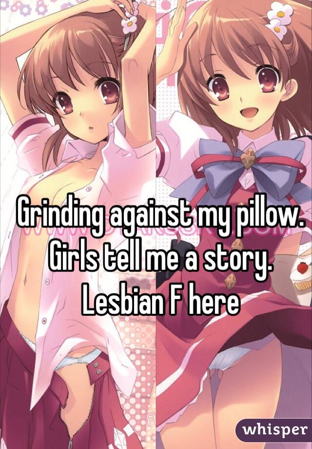 Grinding Against My Pillow Girls Tell Me A Story Lesbian F Here