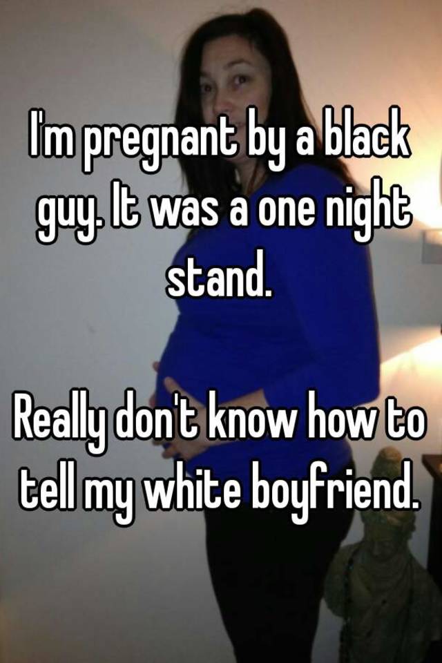 Im Pregnant By A Black Guy It W