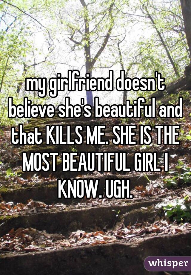 My Girlfriend Doesn T Believe She S Beautiful And That Kills Me She Is The Most Beautiful