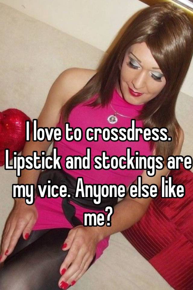 Crossdressers think do what women of Enjoy the