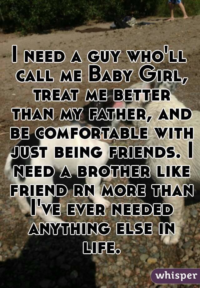 I Need A Guy Who Ll Call Me Baby Girl Treat Me Better Than My Father