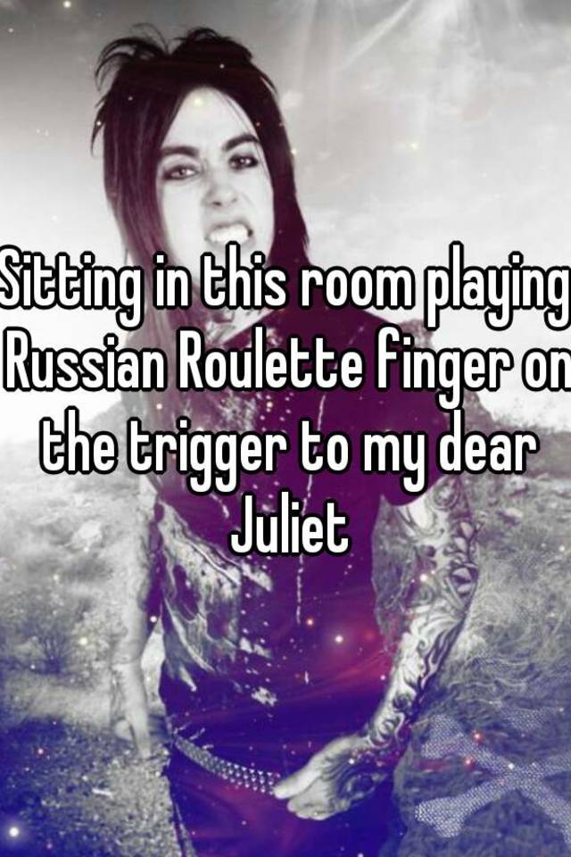 Sitting In My Room Playing Russian Roulette