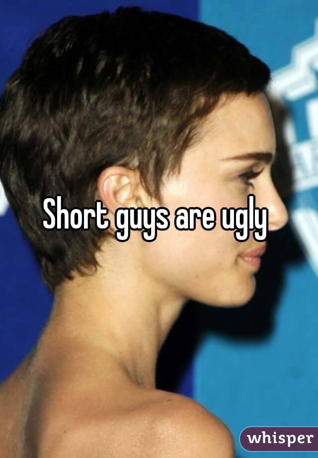 Short and ugly