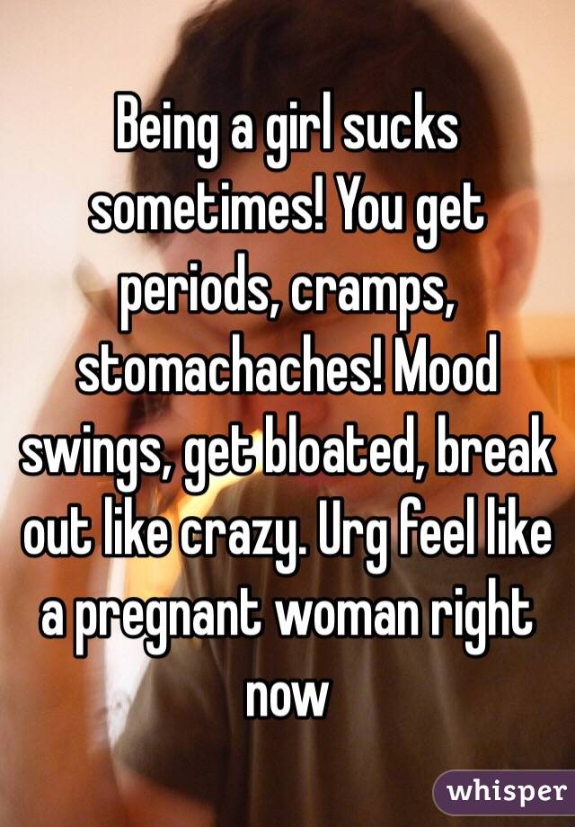 Being A Girl Sucks Sometimes You Get Periods Cramps