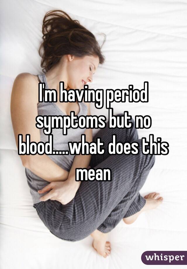 i-m-having-period-symptoms-but-no-blood-what-does-this-mean