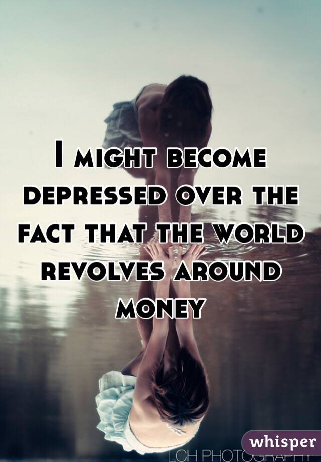 the world revolves around money