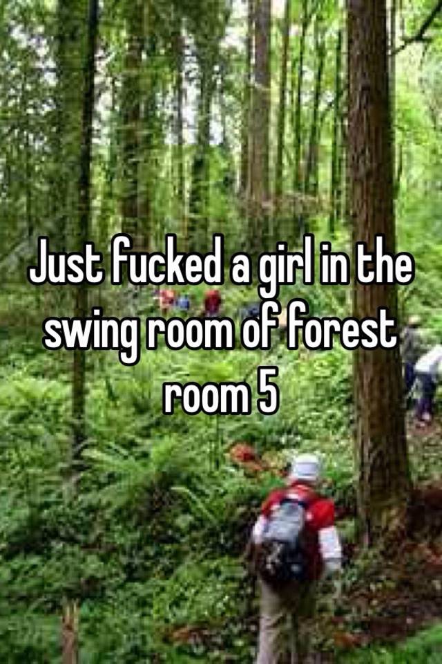 Just Fucked A Girl In The Swing Room Of Forest Room 5